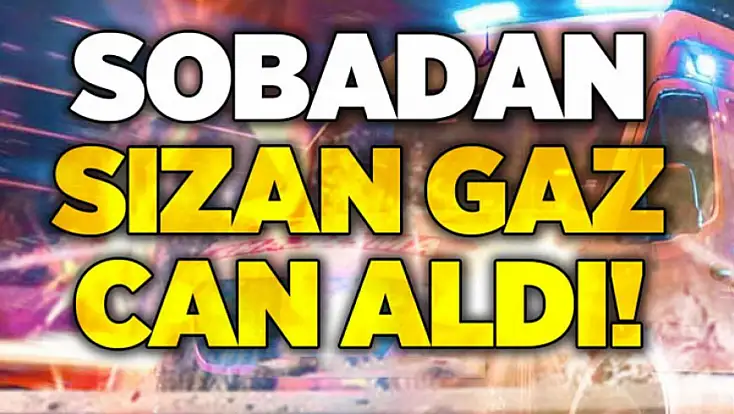 Sinop’ta sobadan sızan gaz can aldı