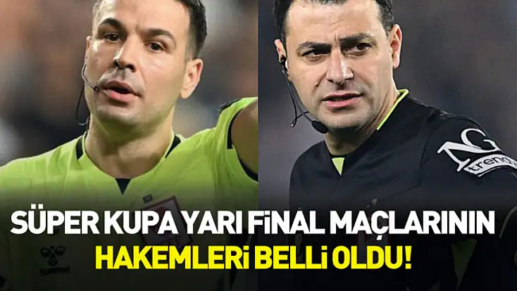 Süper Kupa yarı final maçlarının hakemleri açıklandı!