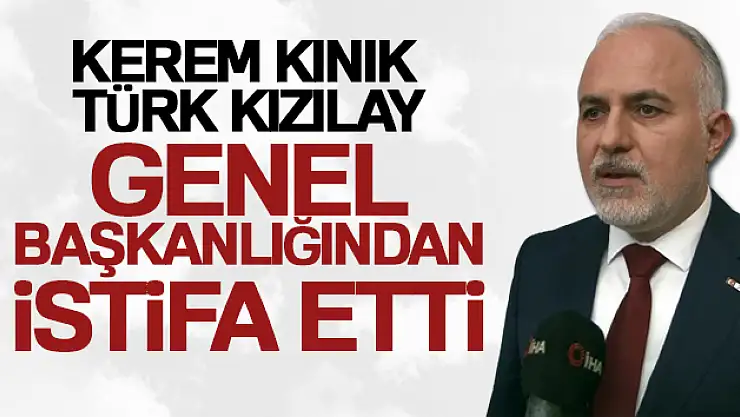Kerem Kınık, Türk Kızılay Genel Başkanlığından istifa etti