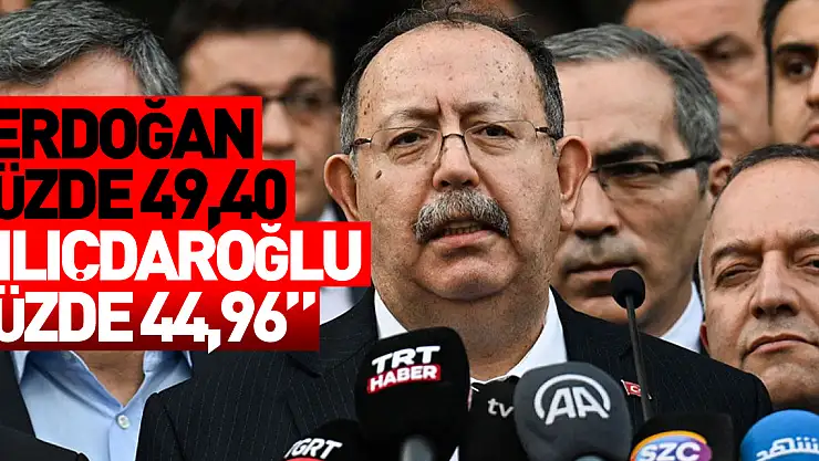 YSK Başkanı Yener: Sayın Erdoğan yüzde 49,40, Sayın Kılıçdaroğlu yüzde 44,96 oy oranına sahiptir