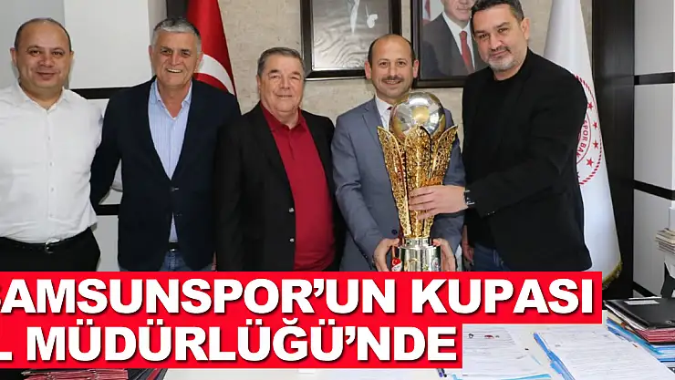 Samsunspor'un Kupası İl Müdürlüğü'nde