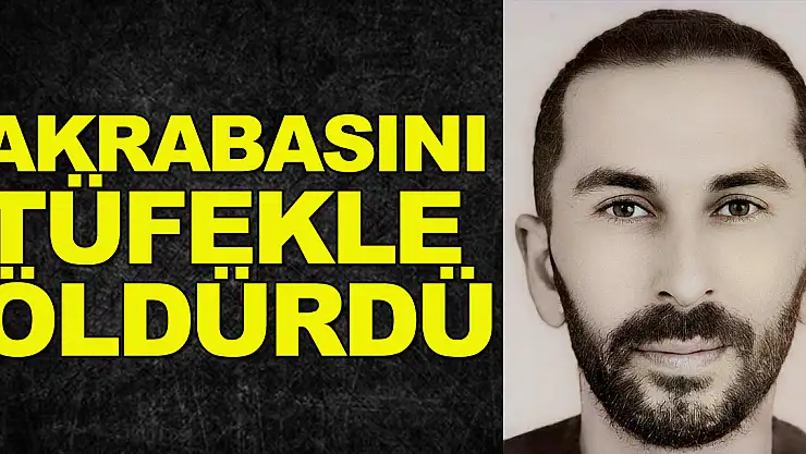 Akrabasını evinin önünde tüfekle öldürdü