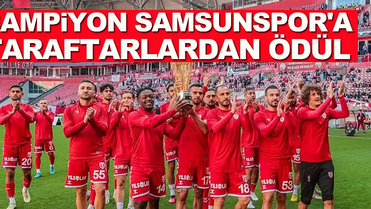 Şampiyon Samsunspor'a taraftarlardan ödül
