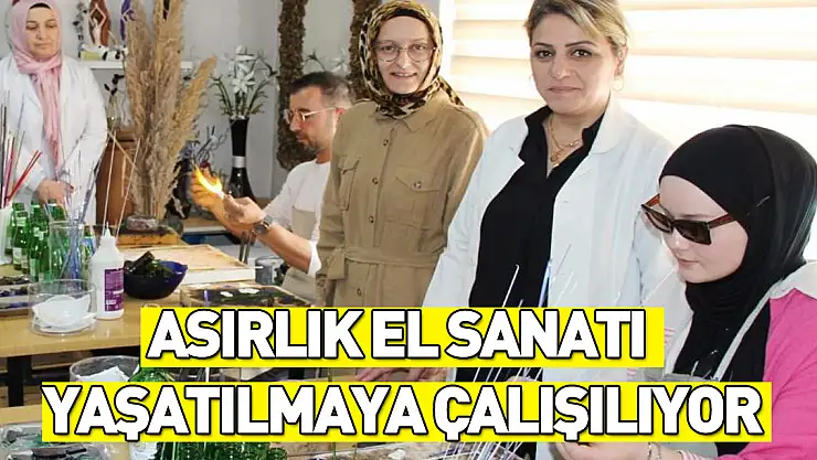 Asırlık el sanatı yaşatılmaya çalışılıyor