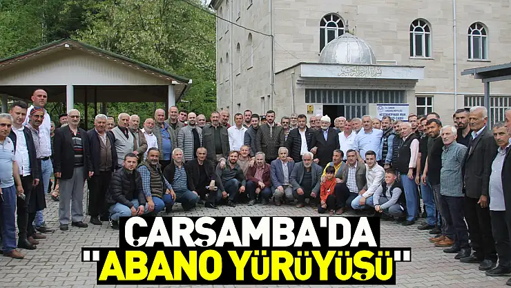 Çarşamba'da 'Abano yürüyüşü'