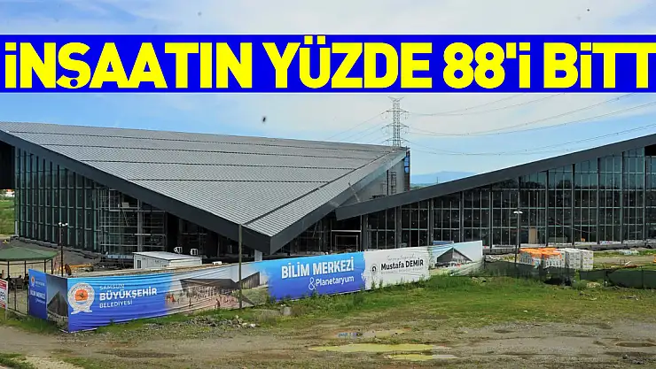 Bilim Merkezi ve Planetaryum inşaatının yüzde 88'i bitti