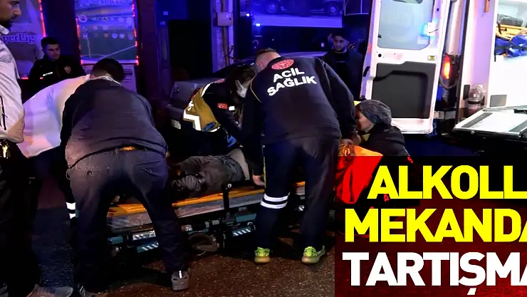 Alkollü mekanda tartışma: 2 yaralı