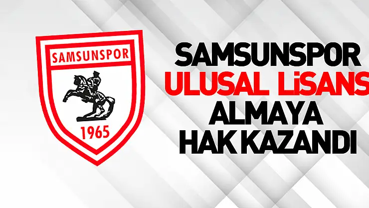 Samsunspor, 'ulusal kulüp lisansı' almaya hak kazandı