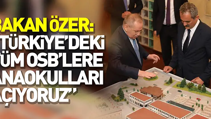 Bakan Mahmut Özer: 'Türkiye'deki tüm OSB'lere anaokulları açıyoruz'