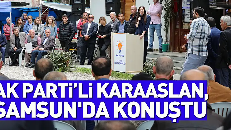 Karaaslan, Samsun'da konuştu