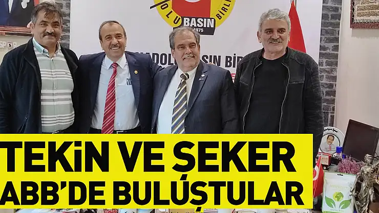 TEKİN VE ŞEKER ANADOLU BASIN BİRLİĞİNDE BULUŞTULAR