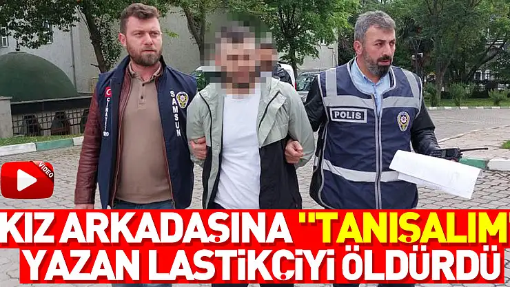 Kız arkadaşına sosyal medya üzerinden 'Tanışalım' yazan lastikçiyi öldürdü