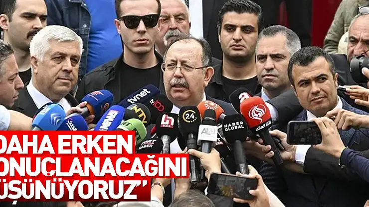 YSK Başkanı Yener: Cumhurbaşkanı Seçimi'nin ikinci turunun daha erken sonuçlanacağını düşünüyoruz