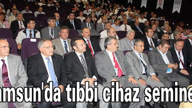 Samsun'da tıbbi cihaz semineri