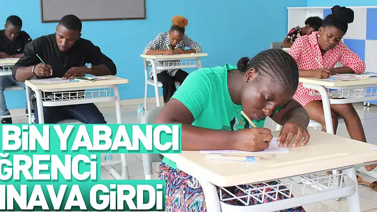 7 bin yabancı öğrenci Türkiye'de okumak için sınava girdi