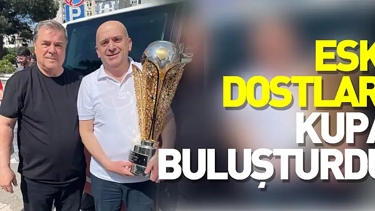 Eski Dostları Kupa Buluşturdu