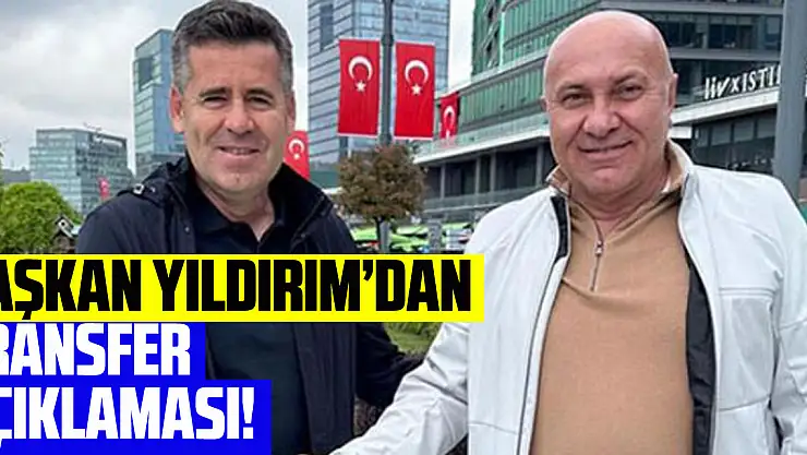 Başkan Yıldırım'dan transfer açıklaması!