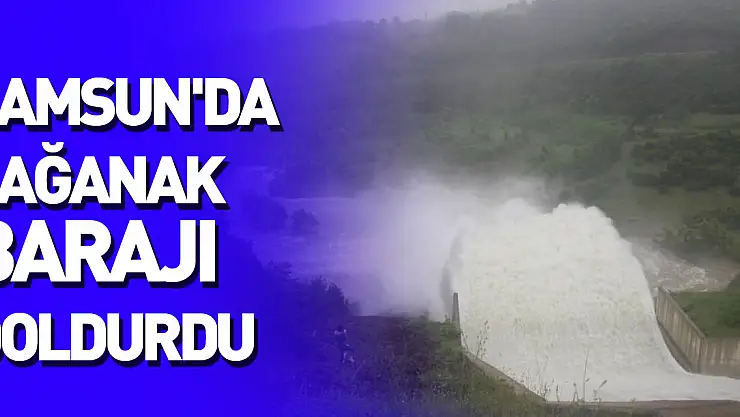 Samsun'da sağanak barajı doldurdu