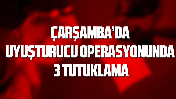 Uyuşturucu operasyonunda 3 tutuklama