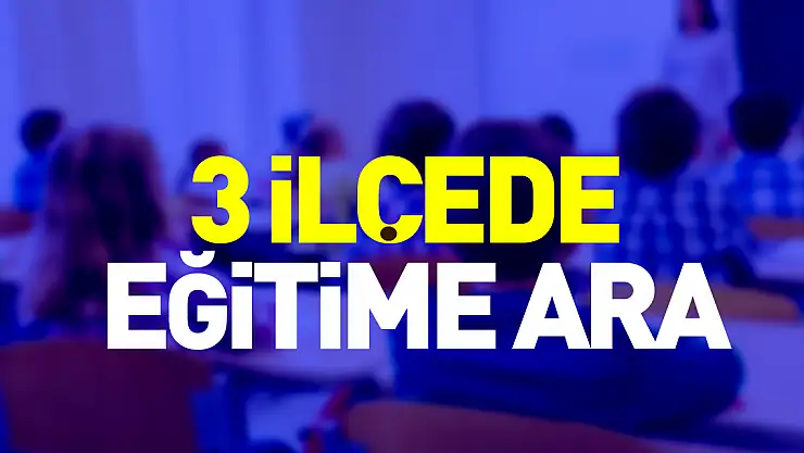 Samsun'da 3 ilçede eğitime ara