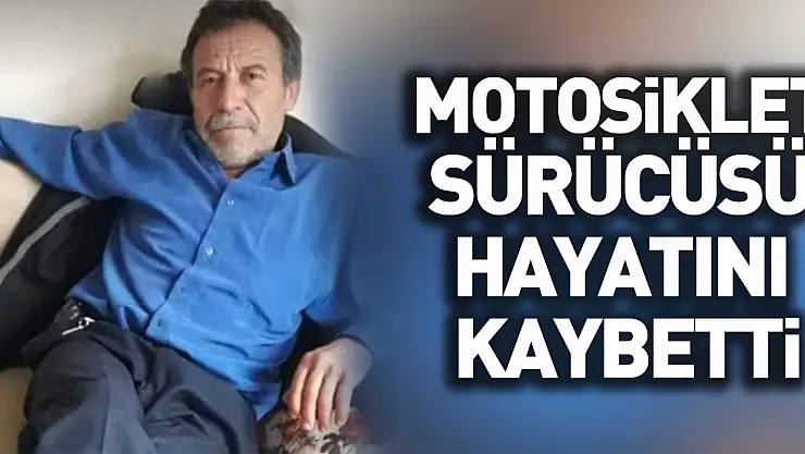 Kamyonetin çarptığı motosiklet sürücüsü hayatını kaybetti