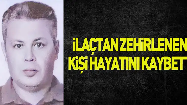 Samsun'da içtiği ilaçtan zehirlenen kişi hayatını kaybetti