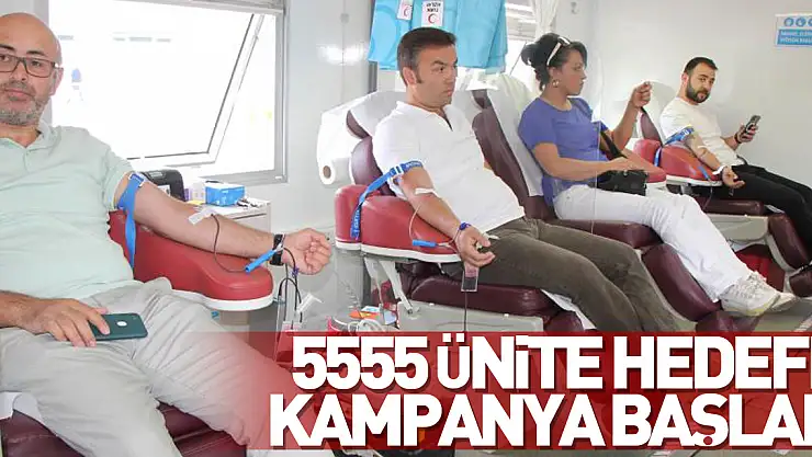 5555 ünite hedefli kan bağışı kampanyası bugün başladı