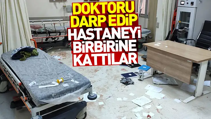 Doktoru darp edip, hastaneyi birbirine kattılar
