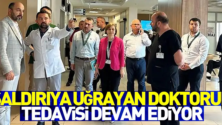 Fiziki saldırıya uğrayan doktorun tedavisi devam ediyor