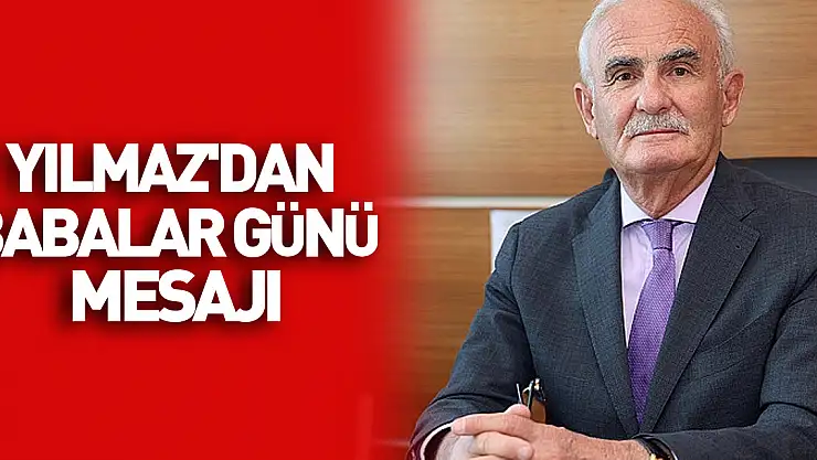 AK Parti Genel Başkan Yardımcısı Yılmaz'dan Babalar Günü mesajı: