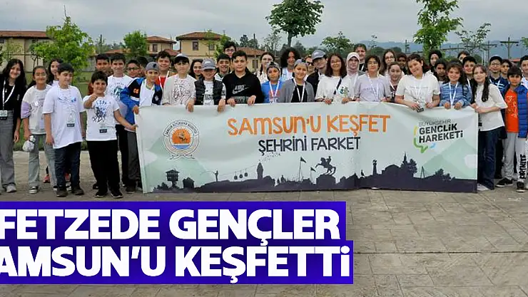 Afetzede gençler Samsun'u keşfetti