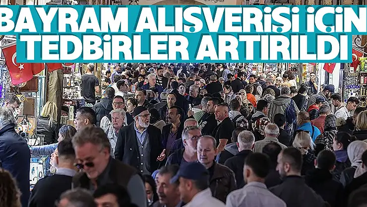 Ticaret Bakanlığı bayram alışverişinde mağduriyet yaşanmaması için tedbirlerini artırdı