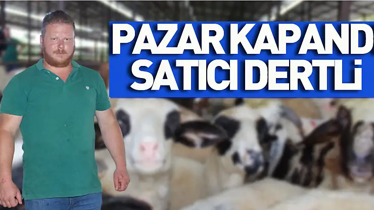 PAZAR KAPANDI, SATICI DERTLİ!