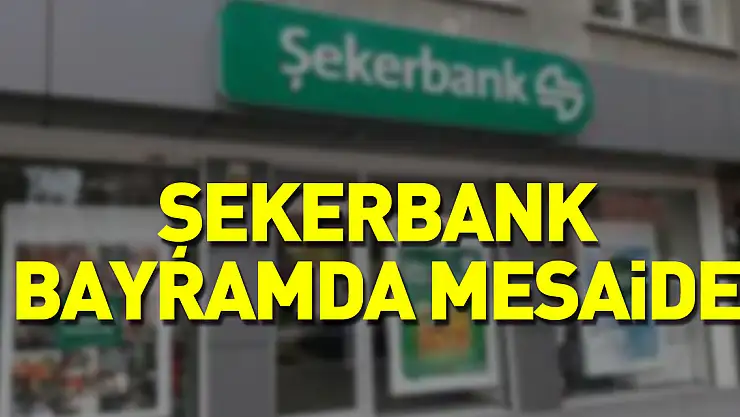 Şekerbank Bayramda Mesaide