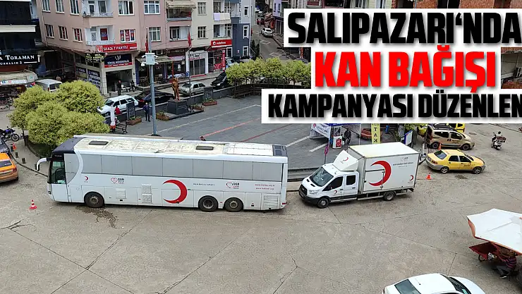 SALIPAZARI İLÇESİNDE KAN BAĞIŞI KAMPANYASI DÜZENLENDİ
