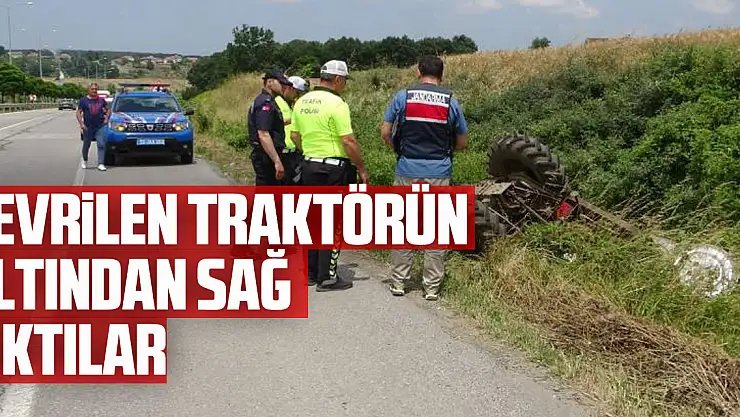 İnanılmaz kurtuluş: Devrilen traktörün altından sağ çıktılar