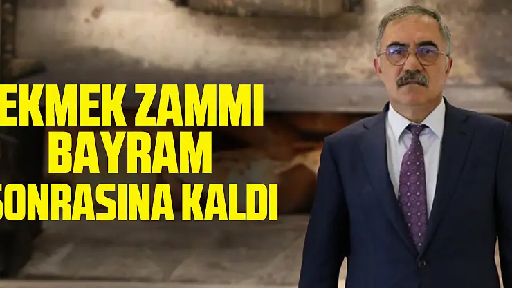 Ekmek zammı bayram sonrasına kaldı