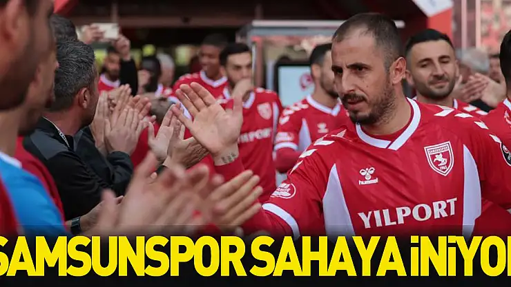 Şampiyon Samsunspor sahaya iniyor