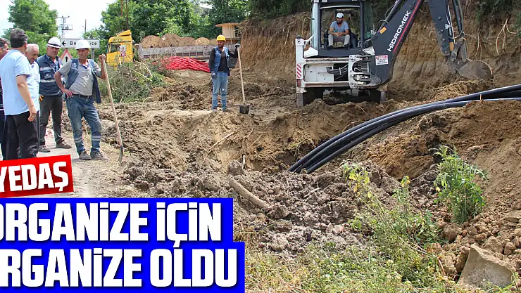 YEDAŞ ORGANİZE İÇİN, 'ORGANİZE OLDU'