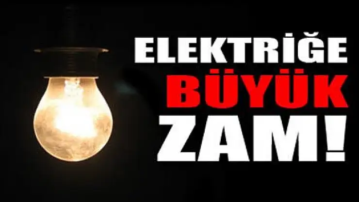 Elektriğe büyük zam