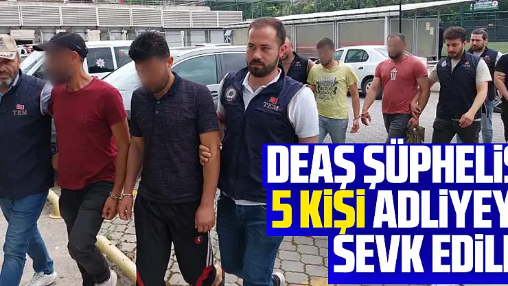 Samsun'da DEAŞ şüphelisi 5 kişi adliyeye sevk edildi