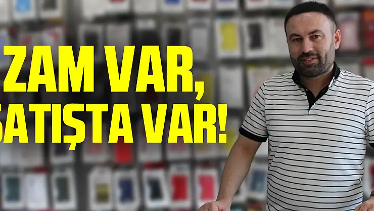 Zam var, satışta var!