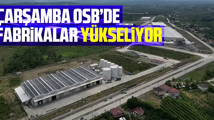 Çarşamba OSB'de fabrikalar yükseliyor