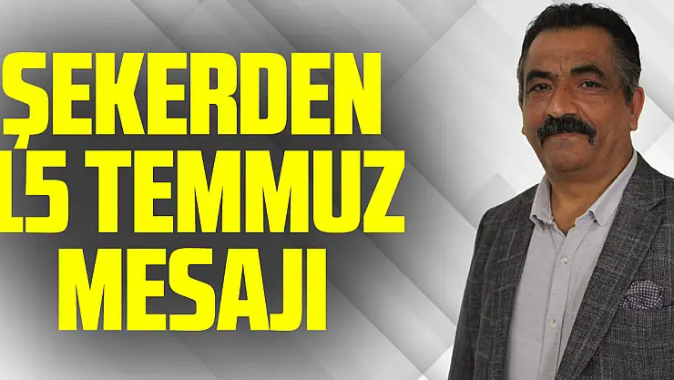 Şekerden 15 Temmuz mesajı