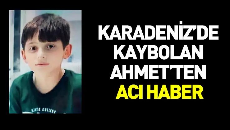 Karadeniz'de kaybolan 11 yaşındaki Ahmet'ten acı haber