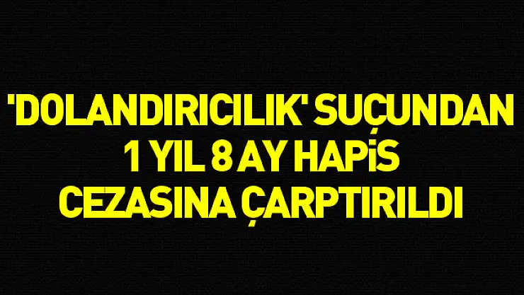 Başkası adına telefon hattı çıkartıp hat üzerinden telefon alan şahsa 1 yıl 8 ay hapis