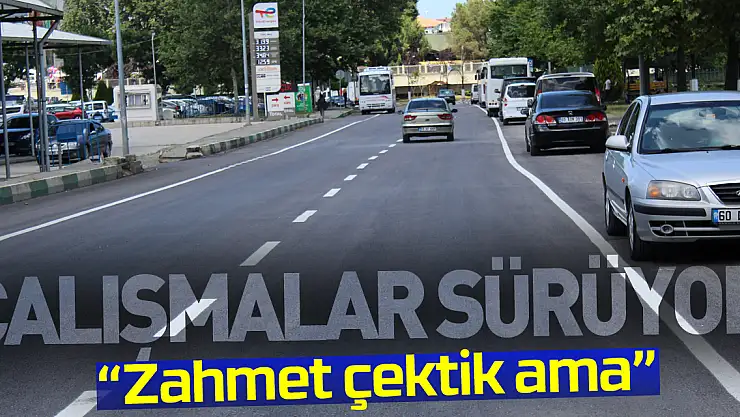 'ZAHMET ÇEKTİK AMA' Asfalt çalışmaları sürüyor