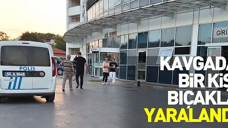 Bafra'da kavgada bir kişi bıçakla yaralandı