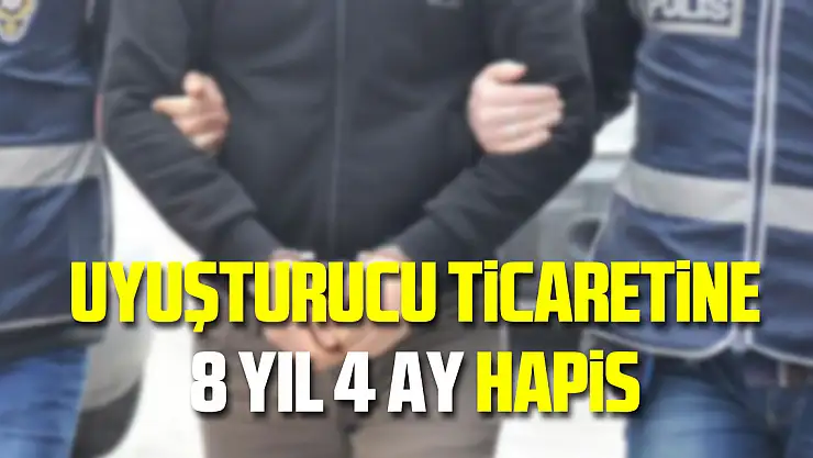 Uyuşturucu ticaretine 8 yıl 4 ay hapis
