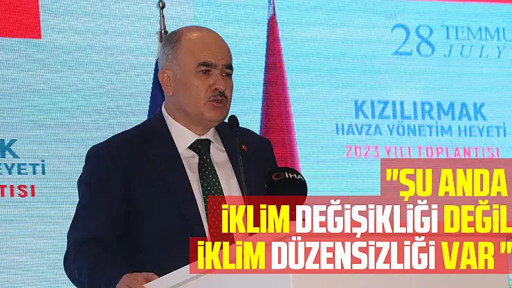 Vali Dağlı: 'Şu anda iklim değişikliği değil iklim düzensizliği var '